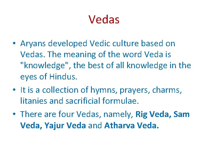 Vedas • Aryans developed Vedic culture based on Vedas. The meaning of the word