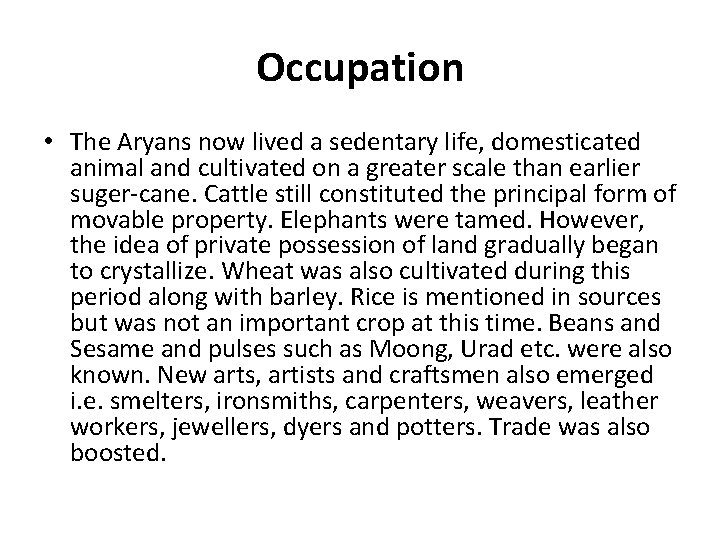 Occupation • The Aryans now lived a sedentary life, domesticated animal and cultivated on