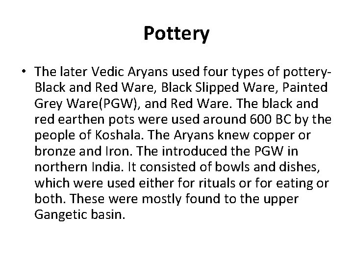 Pottery • The later Vedic Aryans used four types of pottery. Black and Red