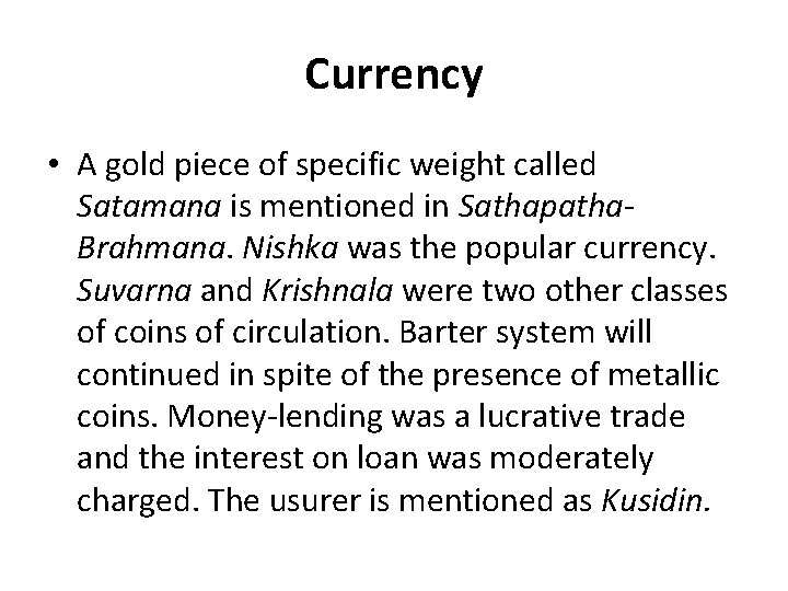 Currency • A gold piece of specific weight called Satamana is mentioned in Sathapatha.