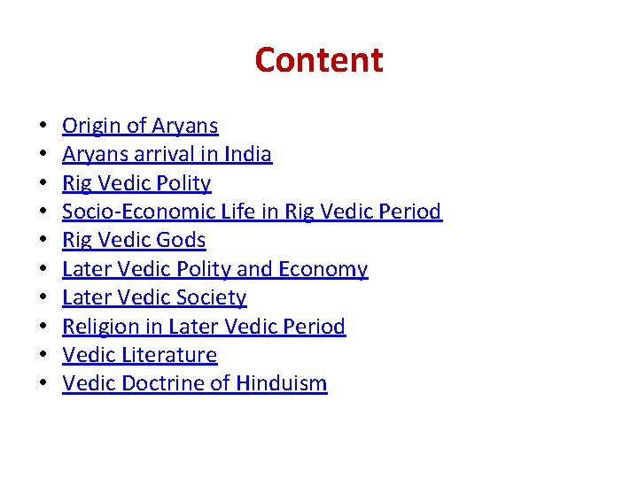 Content • • • Origin of Aryans arrival in India Rig Vedic Polity Socio-Economic