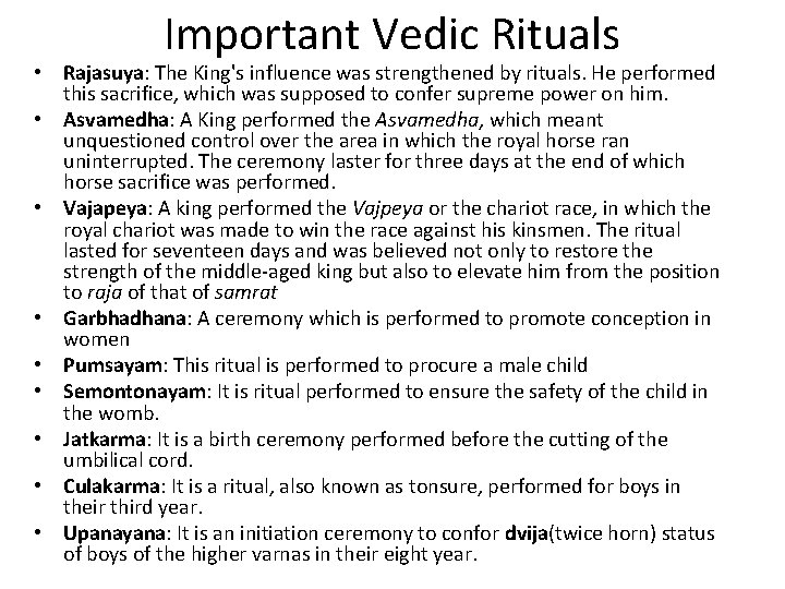 Important Vedic Rituals • Rajasuya: The King's influence was strengthened by rituals. He performed