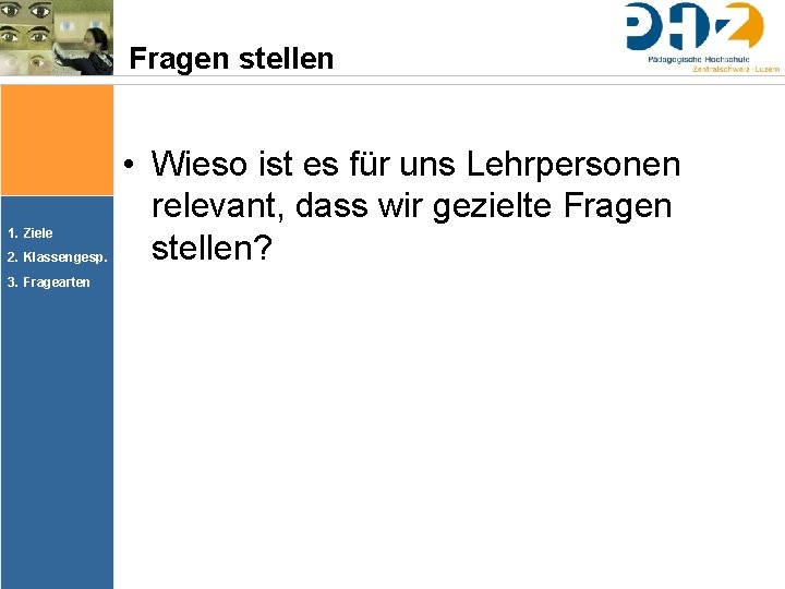 Fragen stellen 1. Ziele 2. Klassengesp. 3. Fragearten • Wieso ist es für uns