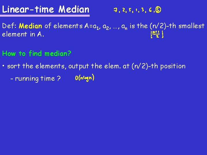 Linear-time Median Def: Median of elements A=a 1, a 2, …, an is the Linear-time Median Def: Median of elements A=a 1, a 2, …, an is the