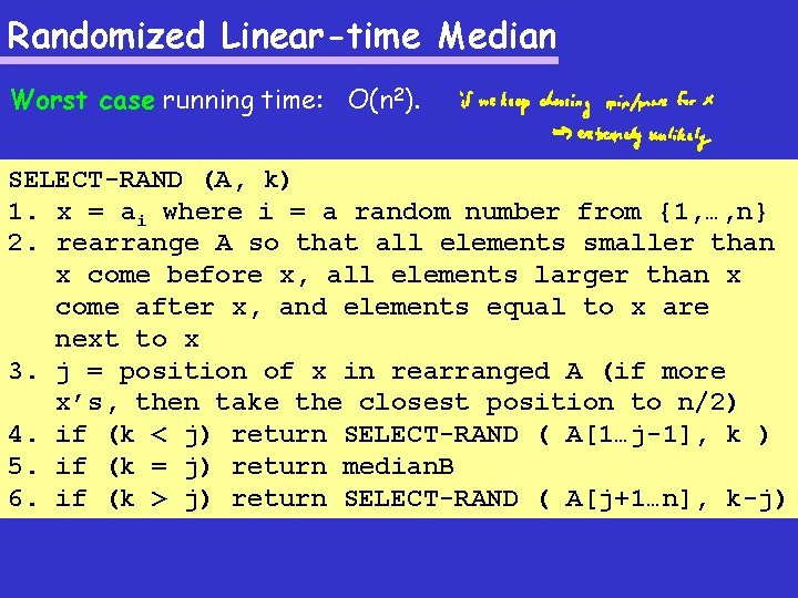 Randomized Linear-time Median Worst case running time: O(n 2). SELECT-RAND (A, k) 1. x Randomized Linear-time Median Worst case running time: O(n 2). SELECT-RAND (A, k) 1. x