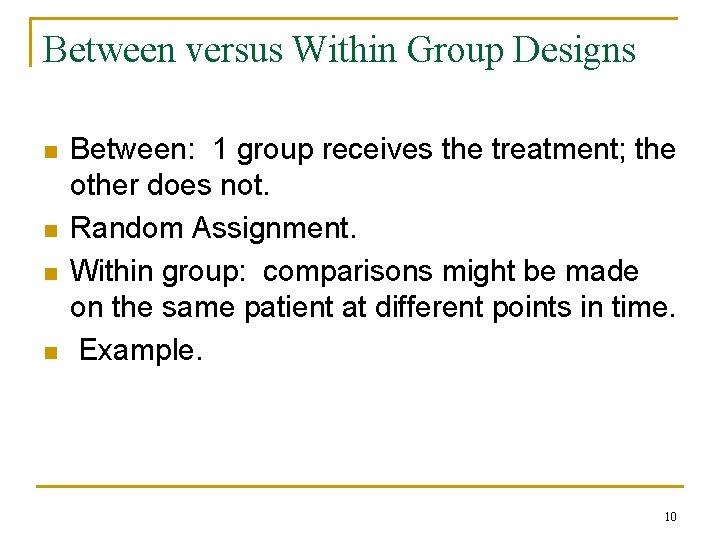 Between versus Within Group Designs n n Between: 1 group receives the treatment; the