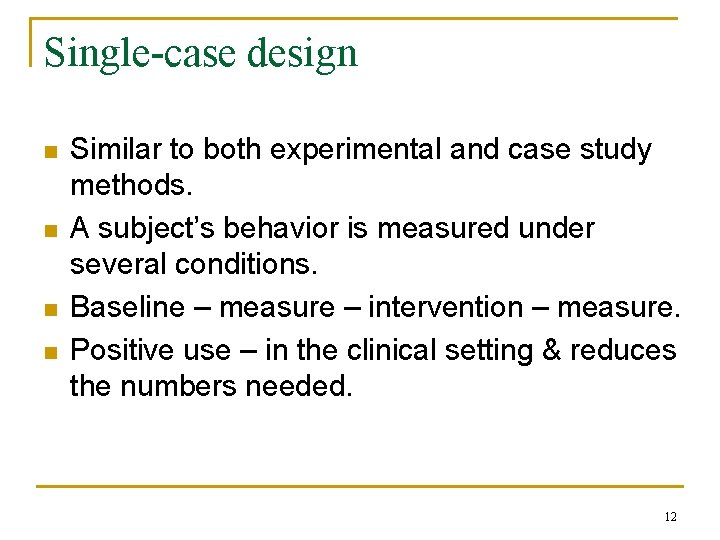 Single-case design n n Similar to both experimental and case study methods. A subject’s