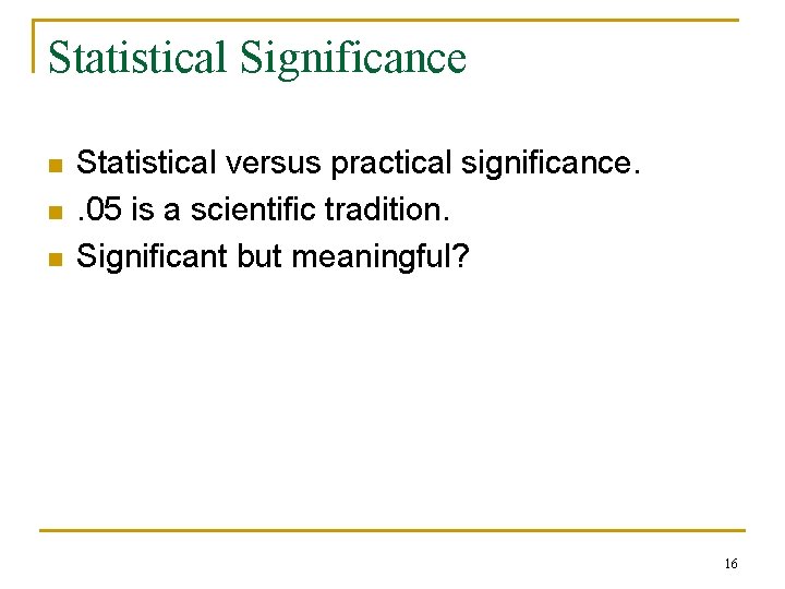 Statistical Significance n n n Statistical versus practical significance. . 05 is a scientific