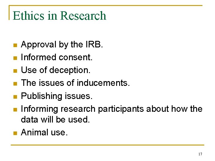 Ethics in Research n n n n Approval by the IRB. Informed consent. Use