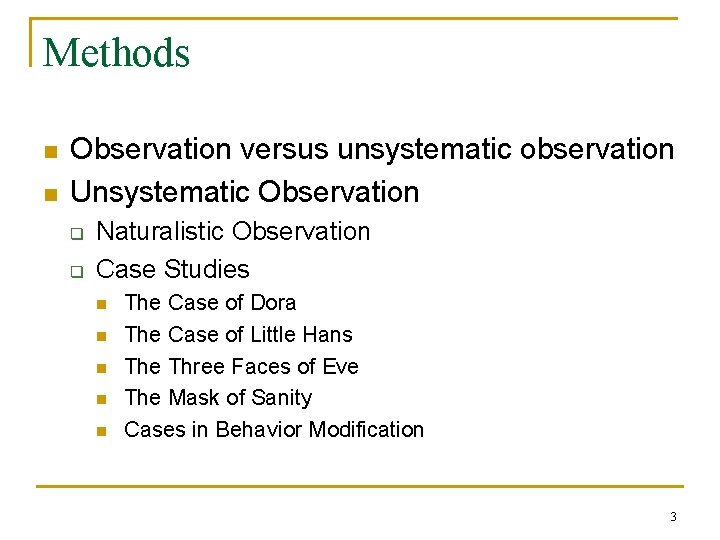 Methods n n Observation versus unsystematic observation Unsystematic Observation q q Naturalistic Observation Case