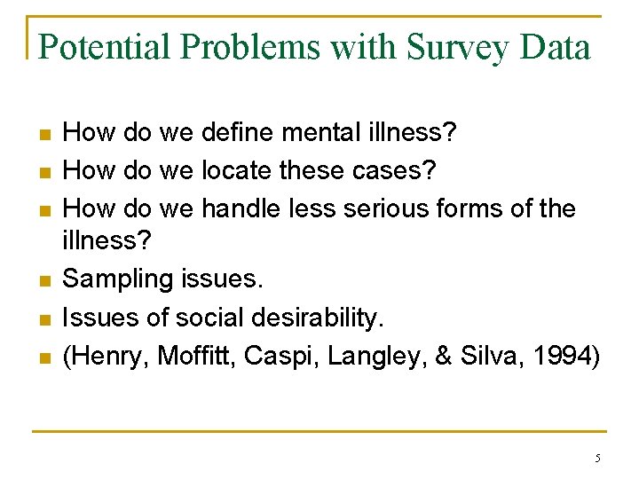 Potential Problems with Survey Data n n n How do we define mental illness?