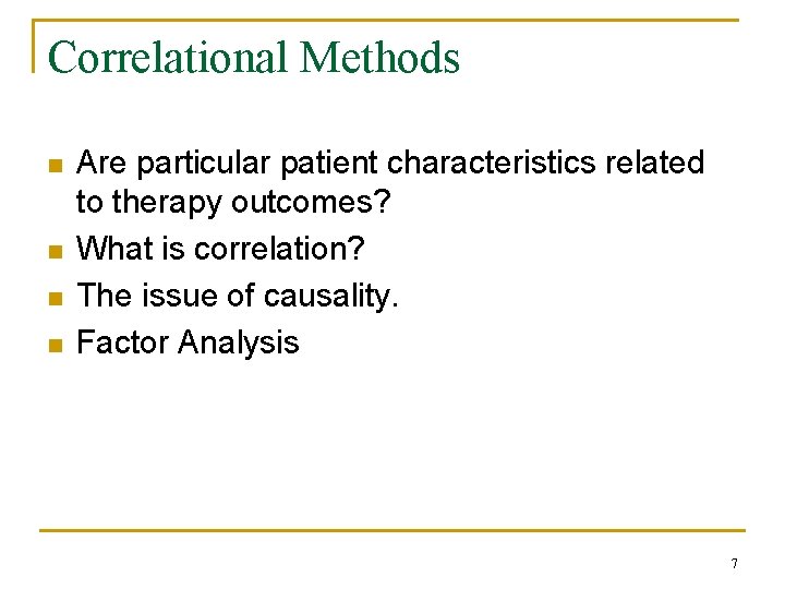 Correlational Methods n n Are particular patient characteristics related to therapy outcomes? What is