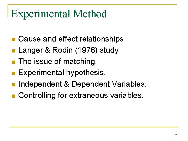 Experimental Method n n n Cause and effect relationships Langer & Rodin (1976) study