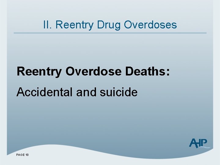 II. Reentry Drug Overdoses Reentry Overdose Deaths: Accidental and suicide PAGE 18 