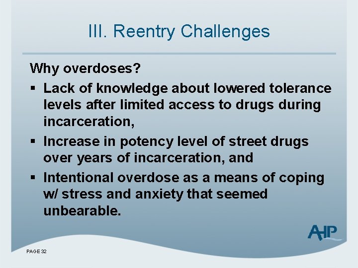 III. Reentry Challenges Why overdoses? § Lack of knowledge about lowered tolerance levels after