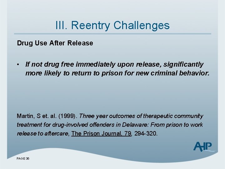 III. Reentry Challenges Drug Use After Release • If not drug free immediately upon