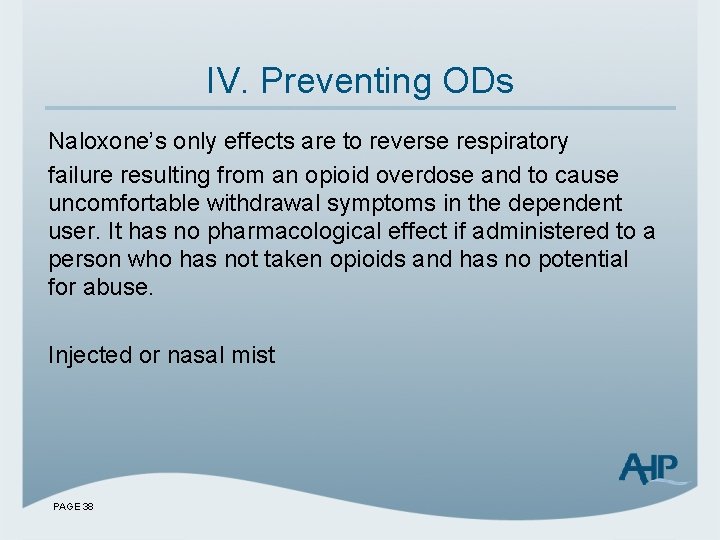 IV. Preventing ODs Naloxone’s only effects are to reverse respiratory failure resulting from an