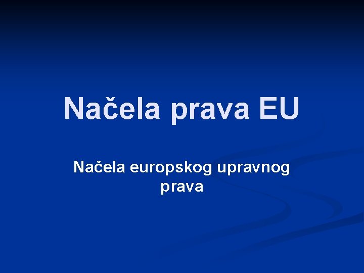 Načela prava EU Načela europskog upravnog prava 