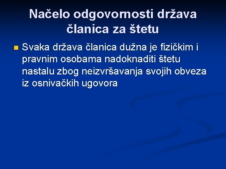 Načelo odgovornosti država članica za štetu n Svaka država članica dužna je fizičkim i