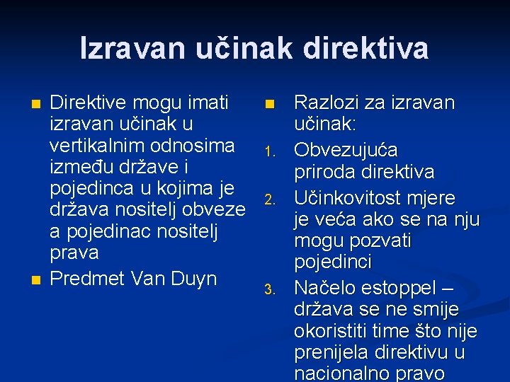 Izravan učinak direktiva n n Direktive mogu imati izravan učinak u vertikalnim odnosima između