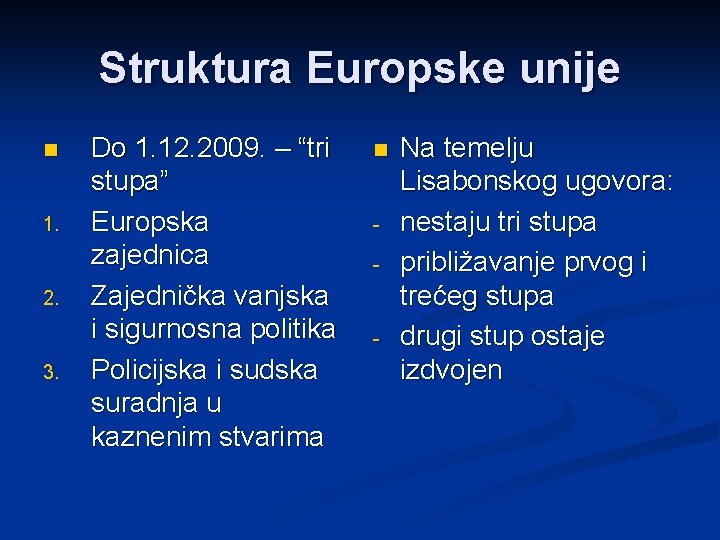 Struktura Europske unije n 1. 2. 3. Do 1. 12. 2009. – “tri stupa”