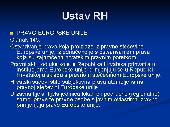 Ustav RH PRAVO EUROPSKE UNIJE Članak 145. Ostvarivanje prava koja proizlaze iz pravne stečevine