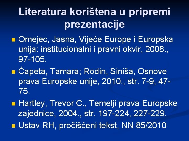 Literatura korištena u pripremi prezentacije n n Omejec, Jasna, Vijeće Europe i Europska unija: