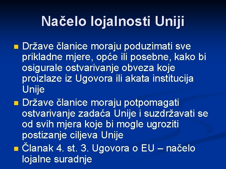 Načelo lojalnosti Uniji n n n Države članice moraju poduzimati sve prikladne mjere, opće