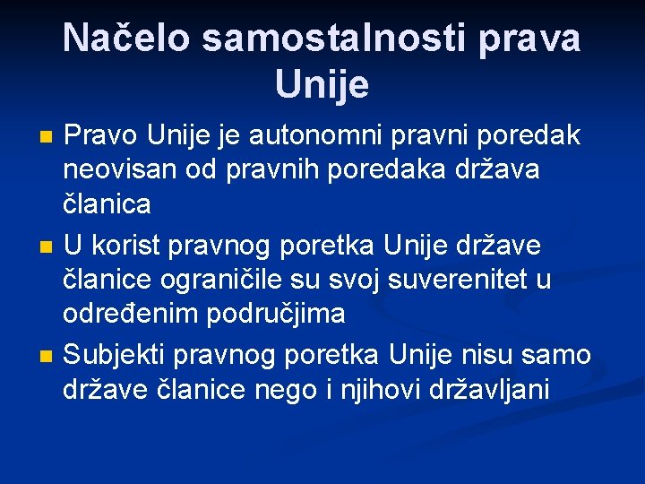 Načelo samostalnosti prava Unije n n n Pravo Unije je autonomni pravni poredak neovisan