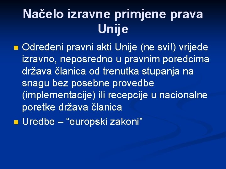 Načelo izravne primjene prava Unije n n Određeni pravni akti Unije (ne svi!) vrijede