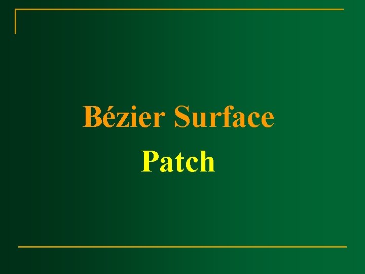 Bézier Surface Patch Bézier Surface Patch