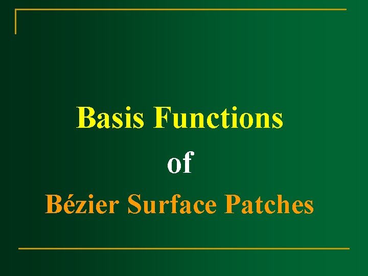 Basis Functions of Bézier Surface Patches Basis Functions of Bézier Surface Patches