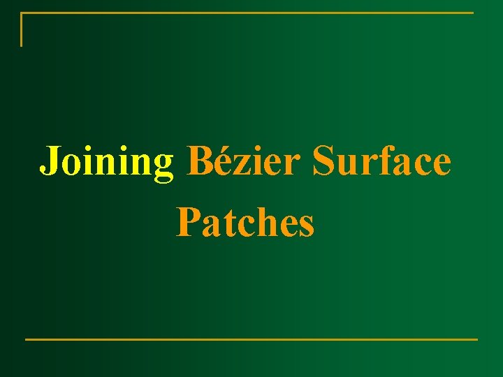 Joining Bézier Surface Patches Joining Bézier Surface Patches