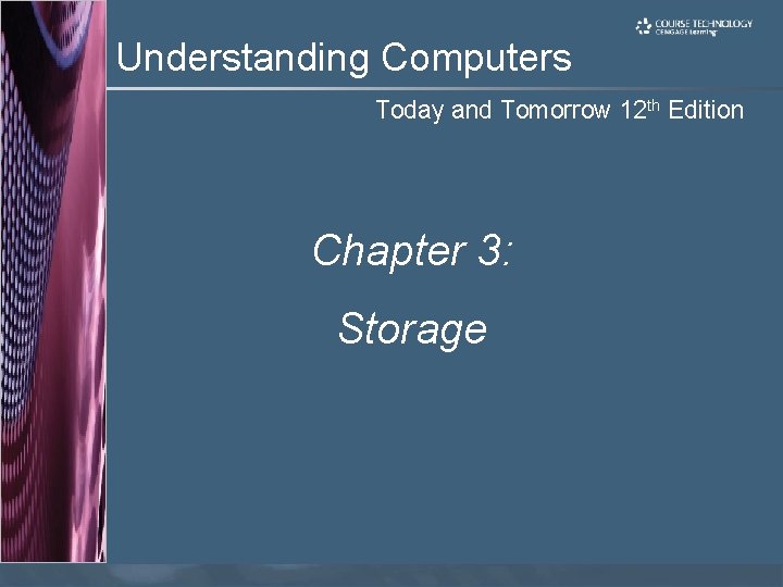 Understanding Computers Today and Tomorrow 12 th Edition Chapter 3: Storage 