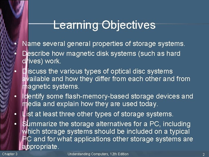 Learning Objectives • Name several general properties of storage systems. • Describe how magnetic