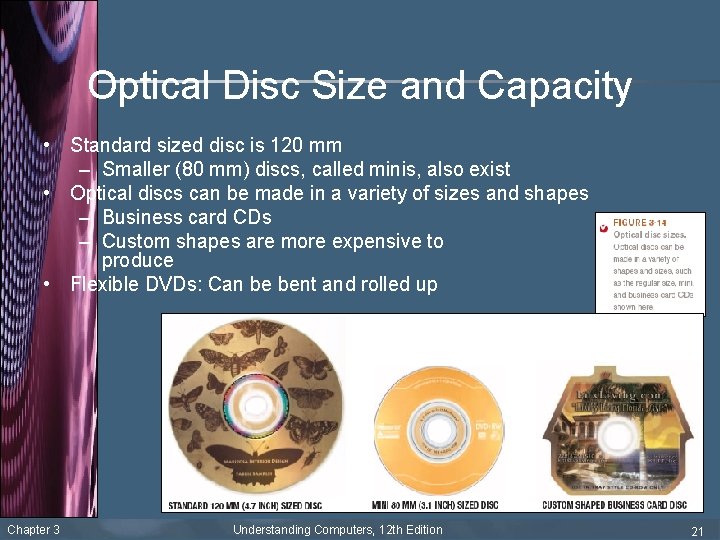 Optical Disc Size and Capacity • Standard sized disc is 120 mm – Smaller