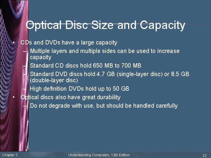 Optical Disc Size and Capacity • CDs and DVDs have a large capacity –