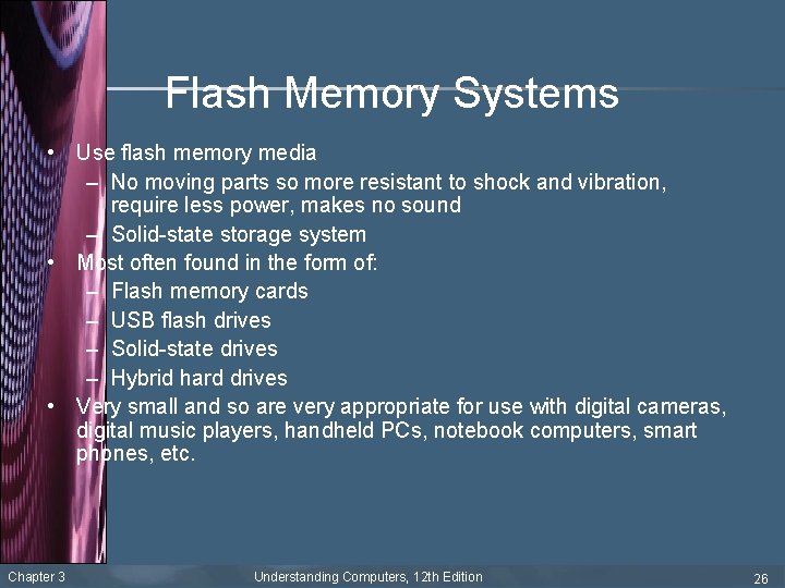 Flash Memory Systems • Use flash memory media – No moving parts so more