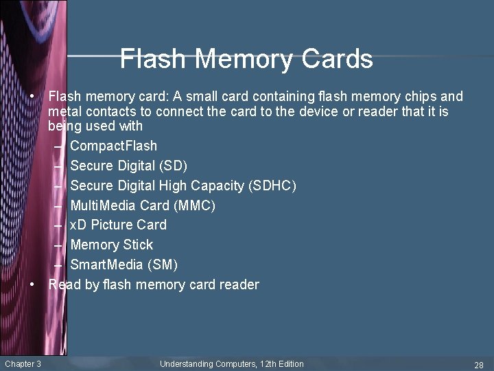 Flash Memory Cards • Flash memory card: A small card containing flash memory chips