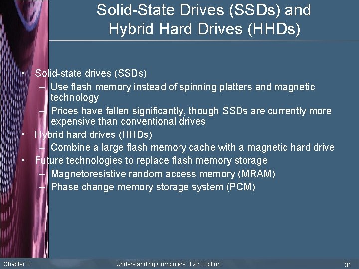 Solid-State Drives (SSDs) and Hybrid Hard Drives (HHDs) • Solid-state drives (SSDs) – Use