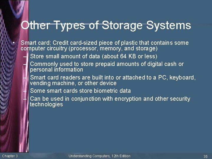 Other Types of Storage Systems • Smart card: Credit card-sized piece of plastic that