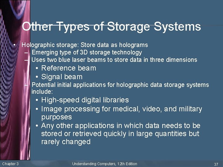 Other Types of Storage Systems • Holographic storage: Store data as holograms – Emerging