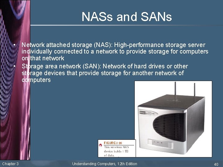 NASs and SANs • Network attached storage (NAS): High-performance storage server individually connected to