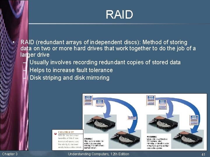 RAID • RAID (redundant arrays of independent discs): Method of storing data on two