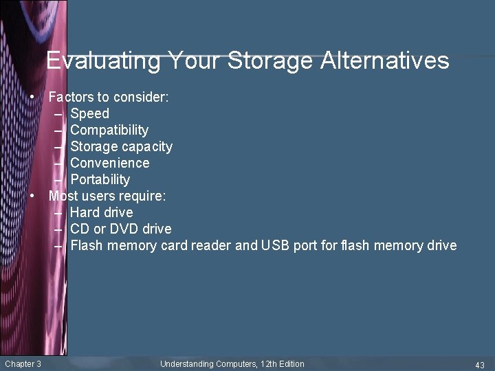 Evaluating Your Storage Alternatives • Factors to consider: – Speed – Compatibility – Storage