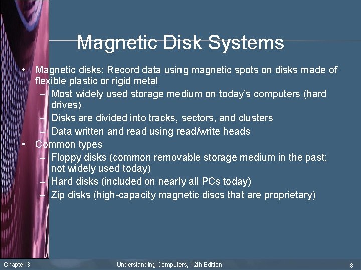 Magnetic Disk Systems • Magnetic disks: Record data using magnetic spots on disks made