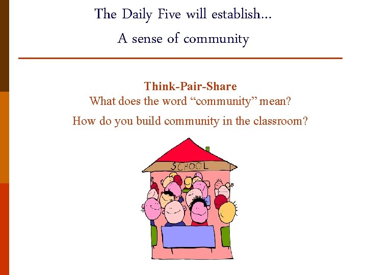 The Daily Five will establish… A sense of community Think-Pair-Share What does the word