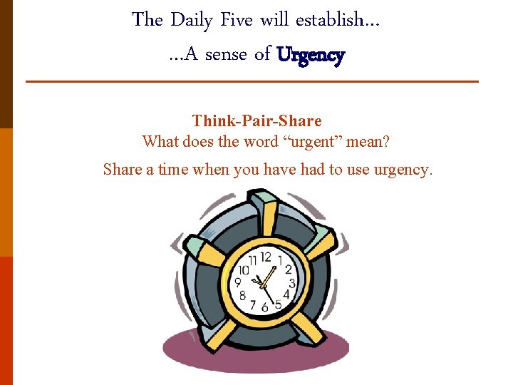 The Daily Five will establish… …A sense of Urgency Think-Pair-Share What does the word