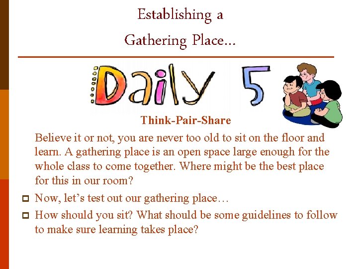 Establishing a Gathering Place… p p Think-Pair-Share Believe it or not, you are never
