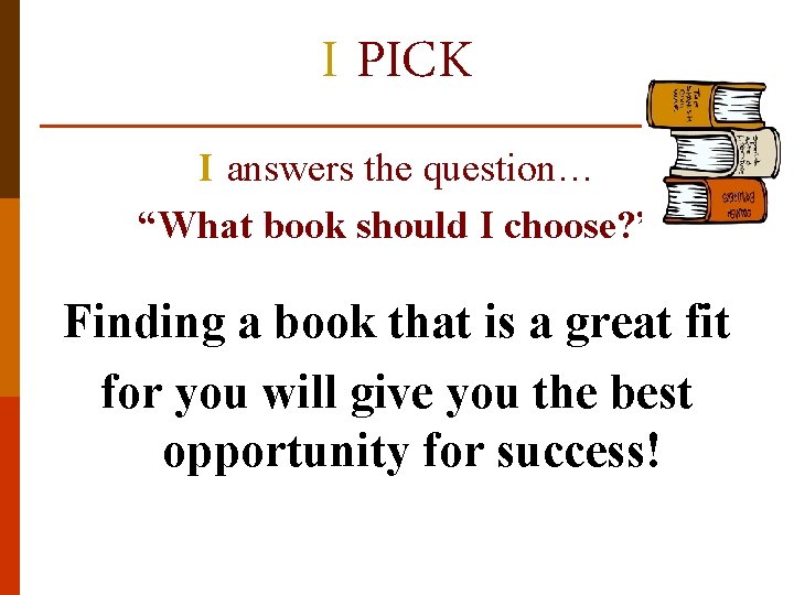 I PICK I answers the question… “What book should I choose? ” Finding a